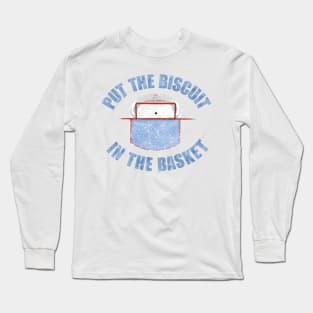 Put The Biscuit In The Basket Long Sleeve T-Shirt